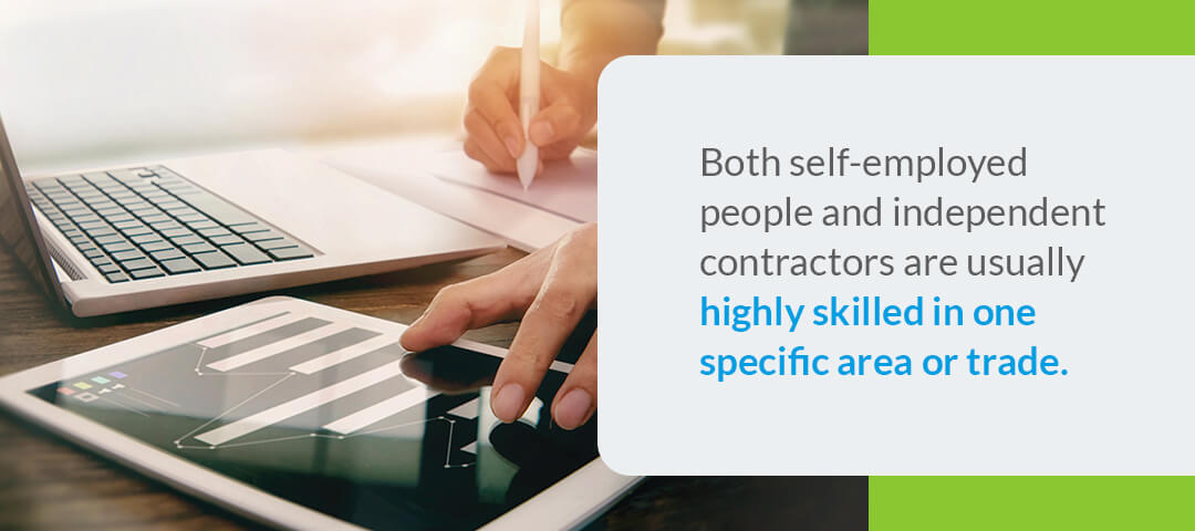 Both self-employed people and independent contractors are usually highly skilled in one specific area or trade.